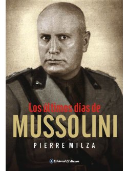 ULTIMOS DIAS DE MUSSOLINI, LOS