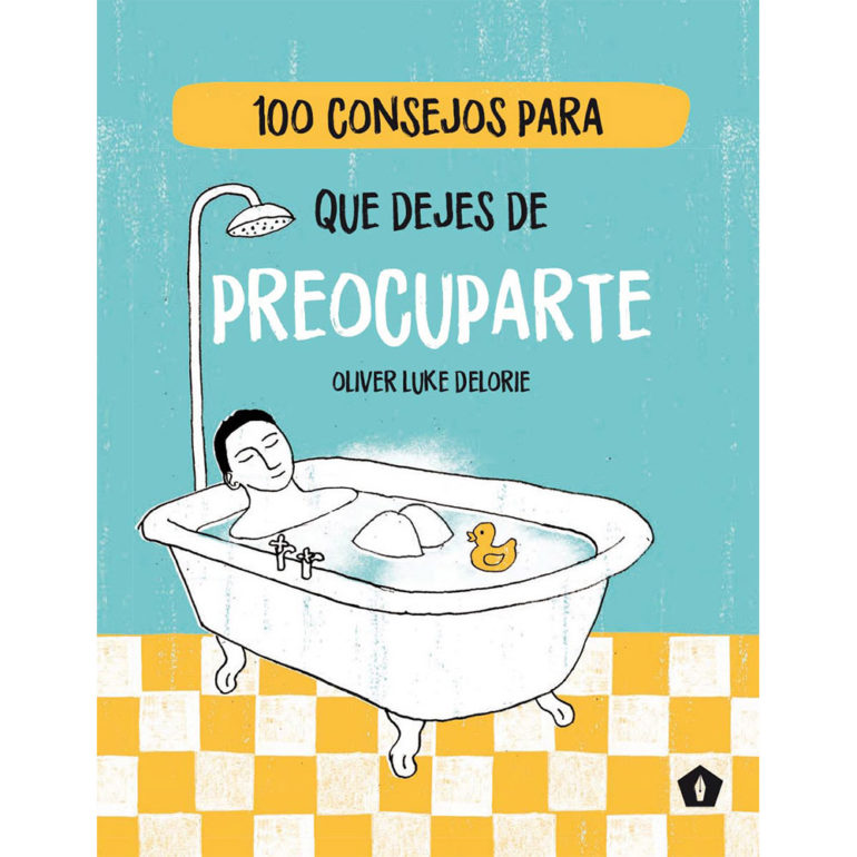 100 CONSEJOS PARA QUE DEJES DE PREOCUPARTE 