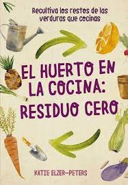 HUERTO EN LA COCINA: RESIDUO CERO, EL