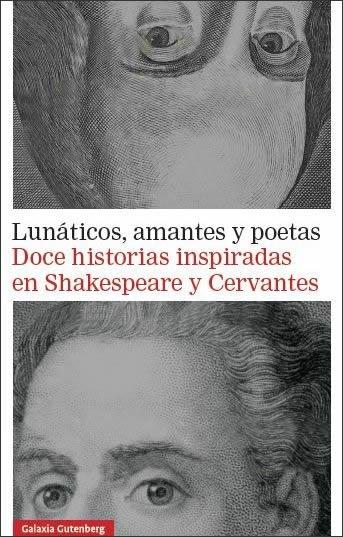 LUNATICOS, AMANTES Y POETAS - DOCE HISTORIAS INSPIRADAS EN SHAKESPEARE Y CERVANTES