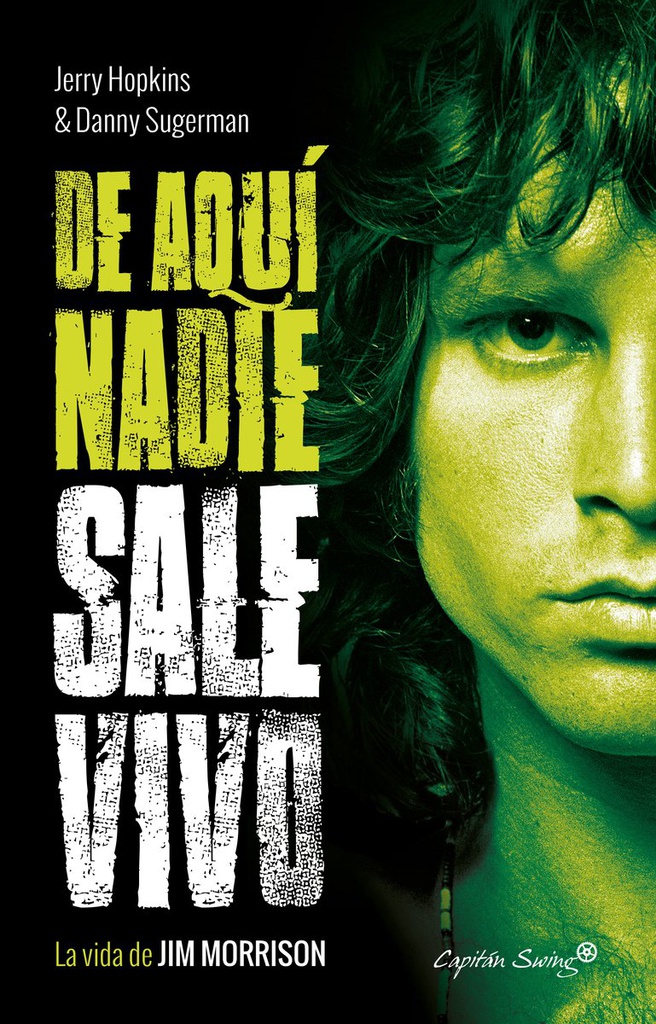 DE AQUI NADIE SALE VIVO; LA VIDA DE JIM MORRISON