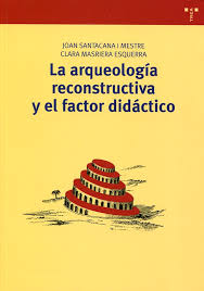 ARQUEOLOGIA RECONSTRUCTIVA Y EL FACTOR DIDACTICO, LA