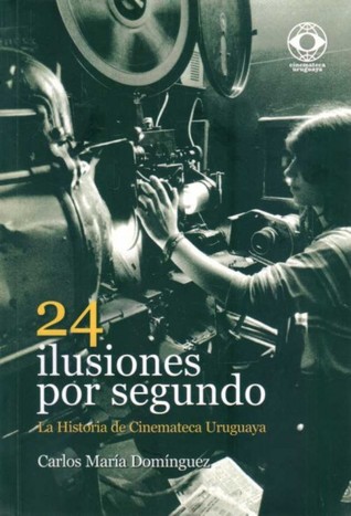 24 ILUSIONES POR SEGUNDO. LA HISTORIA DE CINEMATECA URUGUAYA