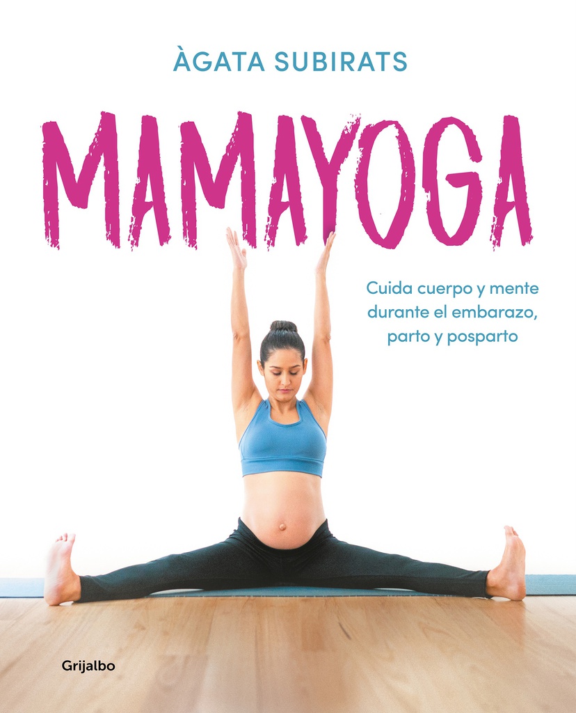 MAMAYOGA - CUIDA CUERPO Y MENTE DURANTE EL EMBARAZO, PARTO Y POSPARTO