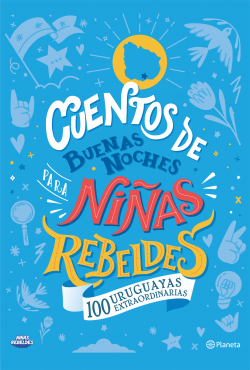 CUENTOS DE BUENAS NOCHES PARA NIÑAS REBELDES 100 URUGUAYAS EXTRAORDINARIAS