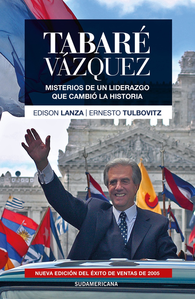 TABARE VAZQUEZ MISTERIOS DE UN LIDERAZGO QUE CAMBIO LA HISTORIA