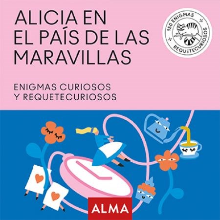 ALICIA EN EL PAIS DE LAS MARAVILLAS, ENIGMAS CURIOSOS Y REQUETECURIOSOS 