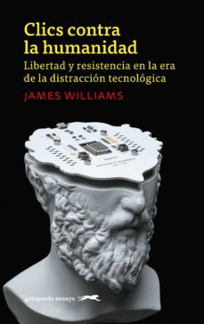 CLICS CONTRA LA HUMANIDAD. LIBERTAD Y RESISTENCIA EN LA ERA DE LA DISTRACCION TECNOLOGICA 