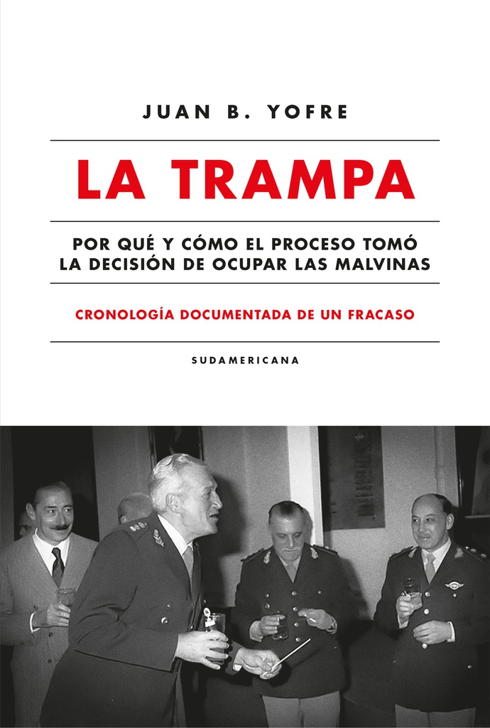 TRAMPA, LA - POR QUE Y COMO EL PROCESO TOMO LA DECISION DE OCUPAR LAS MALVINAS