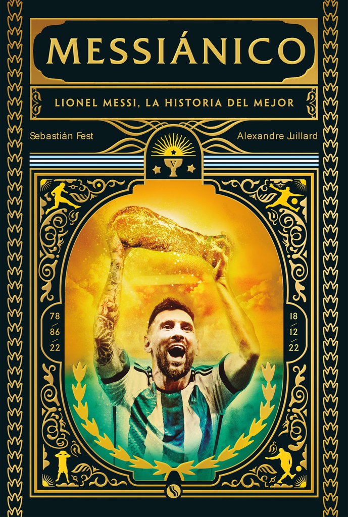 MESSIANICO. LIONEL MESSI, LA HISTORIA DEL MEJOR