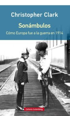 SONAMBULOS - COMO EUROPA FUE A LA GUERRA EN 1914