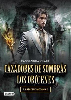 Cazadores de sombras Origenes 2 Principe mecanico 