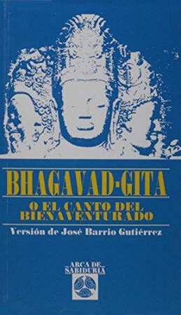 BHAGAVAD GITA. O EL CANTO DEL BIENAVENTURADO