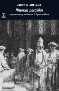 Historias paralelas. Judeoconversos y moriscos en la España moderna