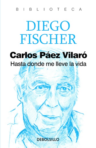 CARLOS PÁEZ VILARÓ. HASTA DONDE ME LLEVE LA VIDA