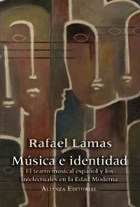 MÚSICA E IDENTIDAD. EL TEATRO MUSICAL ESPAÑOL Y LOS INTELECTUALES EN LA EDAD MODERNA