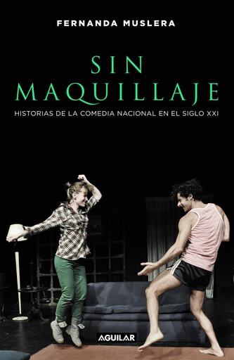 SIN MAQUILLAJE. HISTORIAS DE LA COMEDIA NACIONAL