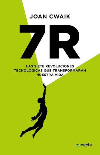 7R: LAS SIETE REVOLUCIONES TECNOLOGICAS QUE TRANSFORMARAN NUESTRA VIDA