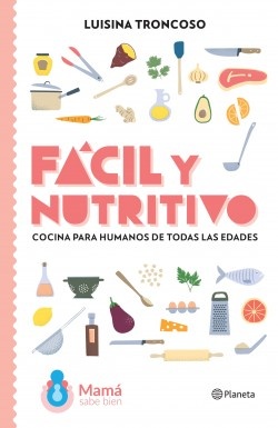 FACIL Y NUTRITIVO. COCINA PARA HUMANOS DE TODAS LAS EDADES