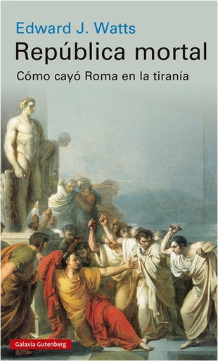 REPUBLICA MORTAL - COMO CAYO ROMA EN LA TIRANIA