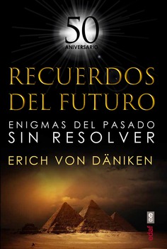 RECUERDOS DEL FUTURO ENIGMAS DEL PASADO SIN RESOLVER