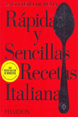 RAPIDAS Y SENCILLAS RECETAS ITALIANAS.(LA CUCHARA DE PLATA)