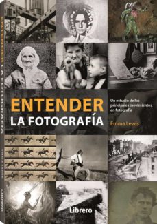 ENTENDER LA FOTOGRAFIA. UN ESTUDIO DE LOS PRINCIPALES MOVIMIENTOS EN FOTOGRAFIA