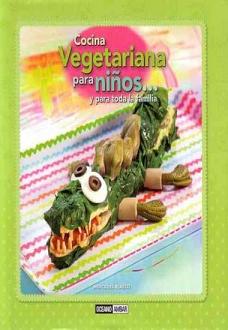 COCINA VEGETARIANA PARA NIÑOS... Y PARA TODA LA FAMILIA