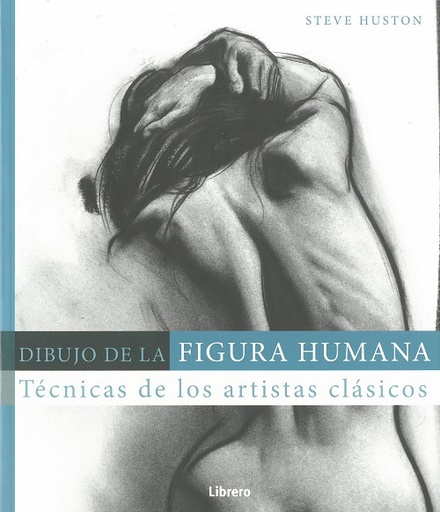 DIBUJO DE LA FIGURA HUMANA. TECNICAS DE LOS ARTISTAS CLASICOS