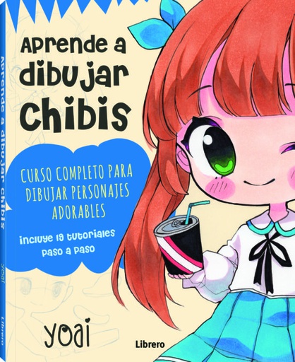 APRENDE A DIBUJAR CHIBIS. CURSO COMPLETO PARA DIBUJAR PERSONAJES ADORABLES