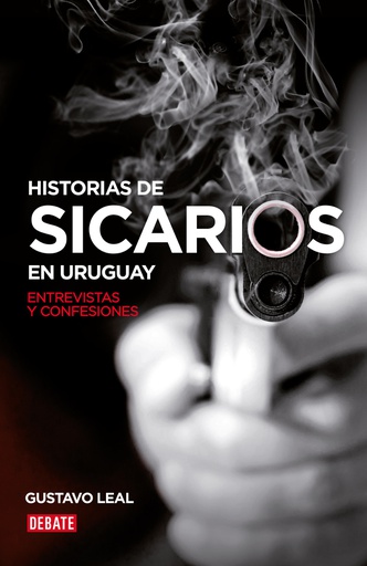 HISTORIA DE SICARIOS EN URUGUAY ENTREVISTAS Y CONFESIONES