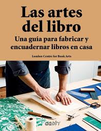 ARTES DEL LIBRO, LAS. UNA GUIA PARA ENCUADERNAR LIBROS EN CASA