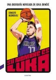 SU NOMBRE ES LUKA. UNA BIOGRAFIA NOVELADA DE LUKA DONCIC