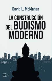 CONSTRUCCION DEL BUDISMO MODERNO, LA 