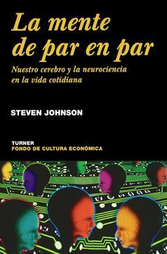 MENTE DE PAR EN PAR, LA. NUESTRO CEREBRO Y LA NEUROCIENCIA DE LA VIDA COTIDIANA