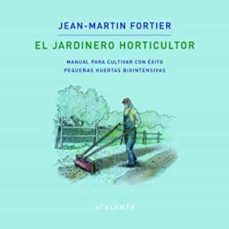 JARIDNERO HORTICULTOR, EL - MANUAL PARA CULTIVAR CON EXITO PEQUEÑAS HUERTAS BIOINTENSIVAS