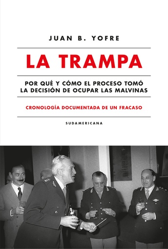 TRAMPA, LA - POR QUE Y COMO EL PROCESO TOMO LA DECISION DE OCUPAR LAS MALVINAS