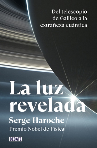LUZ REVELADA, LA. DEL TELESCOPIO DE GALILEO A LA EXTRAÑEZA CUANTICA