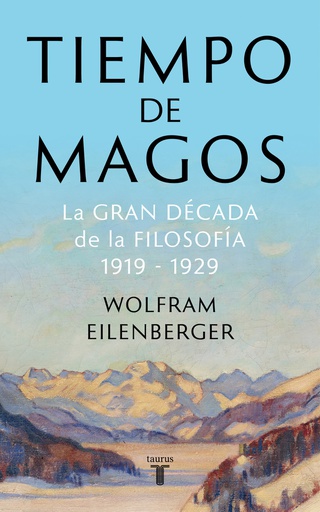 TIEMPO DE MAGOS - LA GRAN DECADA DE LA FILOSOFIA 1919-1929