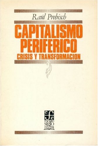 CAPITALISMO PERIFERICO. CRISIS Y TRANSFORMACION