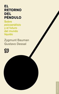 RETORNO DEL PENDULO, EL. Sobre psicoanálisis y el futuro del mundo líquido